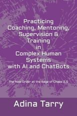 Practicing Coaching, Mentoring, Supervision & Training in complex human systems with AI and ChatBots: The New Order at the Edge of Chaos 2.0