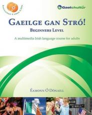 Gaeilge gan Stró! Beginners Level: A Multimedia Irish Language Course for Adults (English and Irish Edition) 