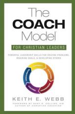 The COACH Model for Christian Leaders : Powerful Leadership Skills for Solving Problems, Reaching Goals, and Developing Others 