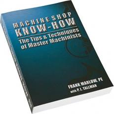 Machine Shop Know-How -- The Tips & Techniques of Master Machinists 1st