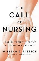 The Call of Nursing : Stories from the Front Lines of Health Care 