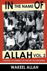 In the Name of Allah, Vol. 2 : A History of Clarence 13X and the Five Percenters