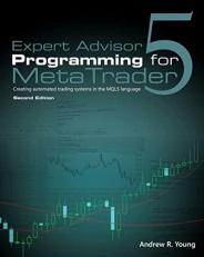 Expert Advisor Programming for MetaTrader 5, Second Edition : Creating Automated Trading Systems in the MQL5 Language