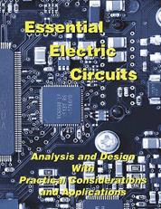 Essential Electric Circuits : Analysis and Design with Practical Considerations and Applications 