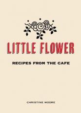 Little Flower : Recipes from the Cafe 