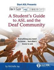 Don't Just Sign ... Communicate! : A Student's Guide to ASL and the Deaf Community 