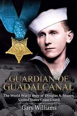 Guardian of Guadalcanal : The World War II Story of Douglas A. Munro, United States Coast Guard 