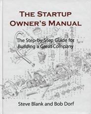 The Startup Owner's Manual : The Step-By-Step Guide for Building a Great Company 