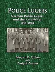 Police Lugers : German Police Lugers and Their Markings 1918-1958 