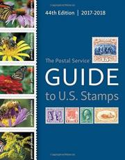 The Postal Service Guide to U. S. Stamps, 44th Edition : 2017-2018 