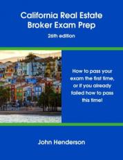 California Real Estate Broker Exam Prep - 26th Edition : How to Pass Your Exam the First Time, or If You Already Failed How to Pass This Time!