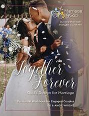 Together Forever God's Design for Marriage : Premarital Workbook for Engaged Couples 