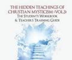 The Hidden Teachings of Christian Mysticism (Vol. 3) : The Student's Workbook & Teacher's Guide 