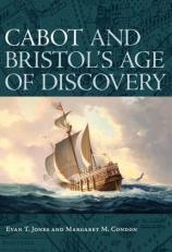 Cabot and Bristol's Age of Discovery: The Bristol Discovery Voyages 1480 -1508 