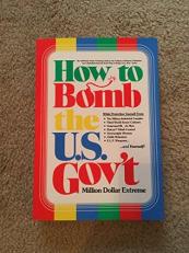 How to BOMB the U. S. Gov't : The OFFICIAL Primo(tm) Strategy Guide to the Collapse of Western Civilization 