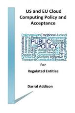 US and EU Cloud Computing Policy and Acceptance for Regulated Entities : Stakeholders and Policy Shakers Who Provide Funding and Drive Public Policy Towards the Acceptance of Cloud and Computer Network Volume 1 