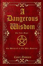 A Dangerous Wisdom : Gay Love Magic (X-Rated) 