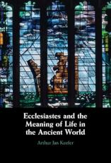 Ecclesiastes and the Meaning of Life in the Ancient World 