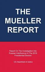 The Mueller Report : Report on the Investigation into Russian Interference in the 2016 Presidential Election 