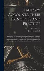 Factory Accounts, Their Principles and Practice; a Handbook for Accountants and Manufacturers with Appendices on the Nomenclature of Machine Details; the Income Tax Acts; the Rating of Factories; Fire and Boiler Insurance; the Factory and Workshop... 