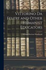 Vittorino Da Feltre and Other Humanist Educators 