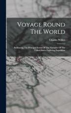 Voyage Round the World : Embracing the Principal Events of the Narrative of the United States Exploring Expedition 