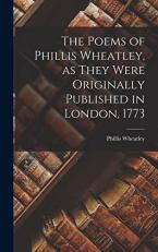 The Poems of Phillis Wheatley, As They Were Originally Published in London 1773 