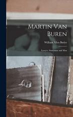 Martin Van Buren : Lawyer, Statesman and Man 