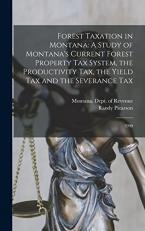 Forest Taxation in Montana : A Study of Montana's Current Forest Property Tax System, the Productivity Tax, the Yield Tax and the Severance Tax: 1990 