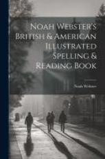 Noah Webster's British & American Illustrated Spelling & Reading Book 