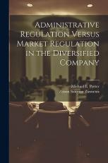 Administrative Regulation Versus Market Regulation in the Diversified Company 