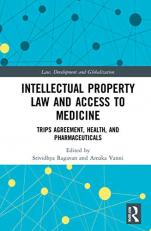 Intellectual Property Law and Access to Medicines : TRIPS Agreement, Health, and Pharmaceuticals 