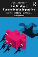 The Strategic Communication Imperative: For Mid- and Long-Term Issues Management 1st