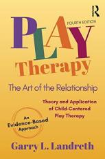 Play Therapy : The Art of the Relationship 4th