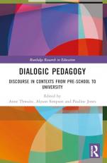 Dialogic Pedagogy: Discourse in Contexts from Pre-school to University (Routledge Research in Education) 1st