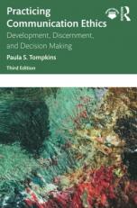 Practicing Communication Ethics : Development, Discernment, and Decision Making 3rd