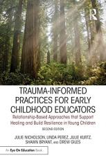 Trauma-Informed Practices for Early Childhood Educators : Relationship-Based Approaches That Reduce Stress, Build Resilience, and Support Healing in Young Children 