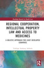 Regional Cooperation, Intellectual Property Law and Access to Medicines : A Holistic Approach for Least Developed Countries 