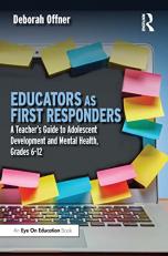 Educators As First Responders : A Teacher's Guide to Adolescent Development and Mental Health, Grades 6-12