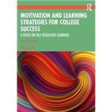 Motivation and Learning Strategies for College Success : College Success a Focus on Self-Regulated Learning 7th