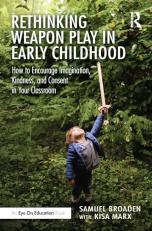 Rethinking Weapon Play in Early Childhood : How to Encourage Imagination, Kindness, and Consent in Your Classroom 