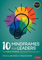 10 Mindframes for Leaders : The VISIBLE LEARNING(R) Approach to School Success