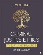 Criminal Justice Ethics : Theory and Practice 6th