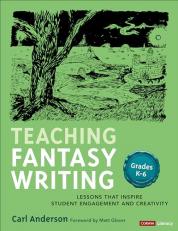 Teaching Fantasy Writing : Lessons That Inspire Student Engagement and Creativity, Grades K-6