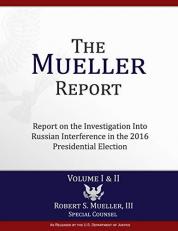 The Mueller Report : Report on the Investigation into Russian Interference in the 2016 Presidential Election 