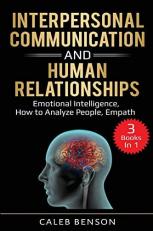 Interpersonal Communication and Human Relationships : 3 Books in 1 - Emotional Intelligence, How to Analyze People, Empath