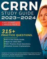 CRRN Study Guide 2023-2024 : Complete Test Prep for the Certified Rehabilitation Registered Nurse Examination. Includes Detailed Exam Review, 315+ CRRN Exam Practice Questions, and Answer Explanations. : Complete Test Prep for the Certified Rehabilitation 