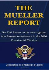 The Mueller Report : The Full Report on the Investigation into Russian Interference in the 2016 Presidential Election 