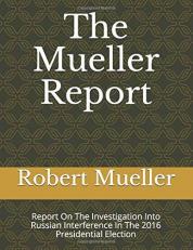 The Mueller Report : Report on the Investigation into Russian Interference in the 2016 Presidential Election 