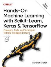 Hands-On Machine Learning with Scikit-Learn, Keras, and TensorFlow : Concepts, Tools, and Techniques to Build Intelligent Systems 3rd